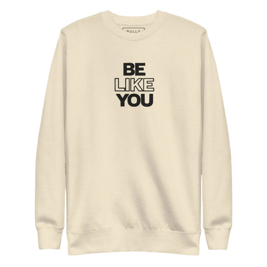 Be Like You unisex Premium Sweatshirt