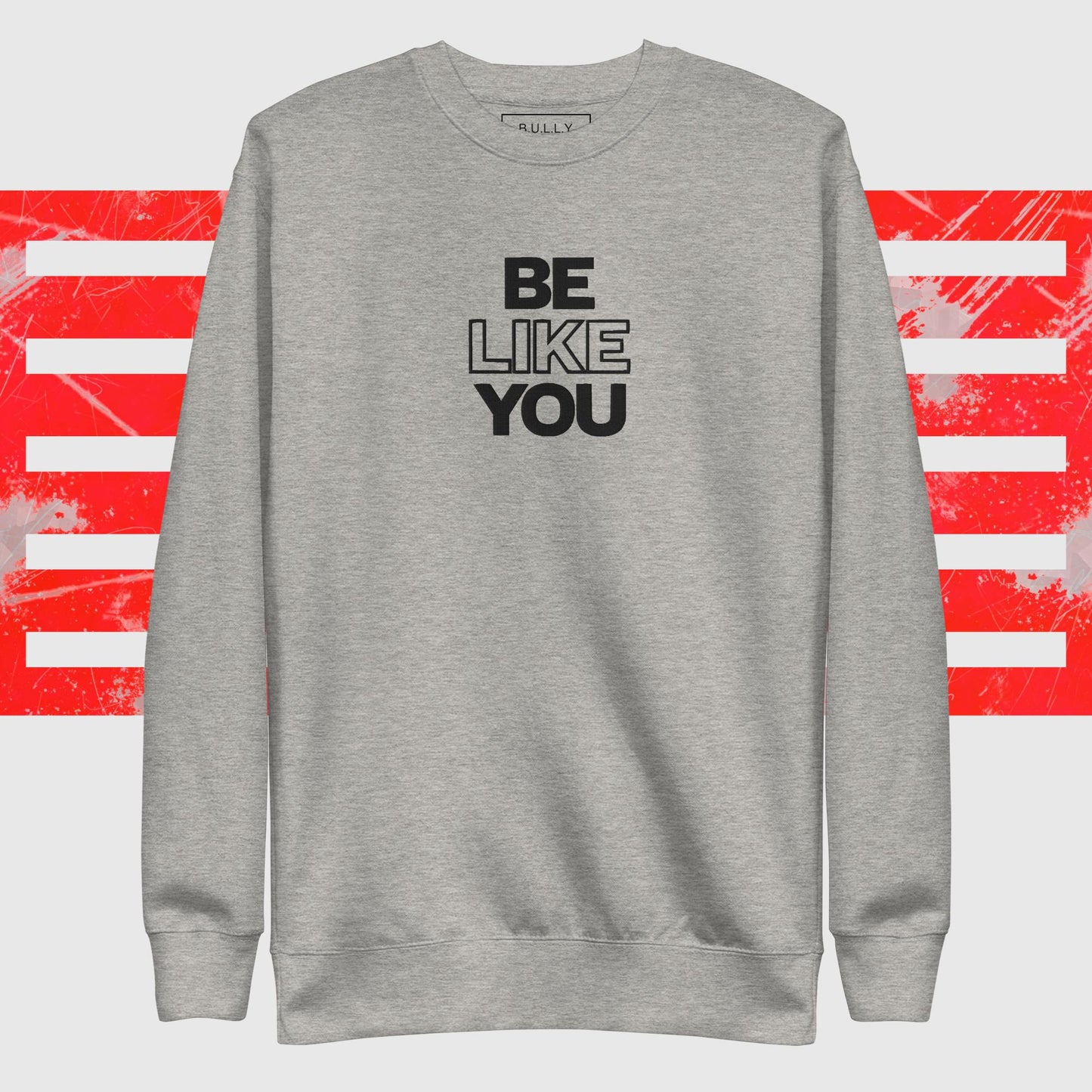 Be Like You unisex Premium Sweatshirt