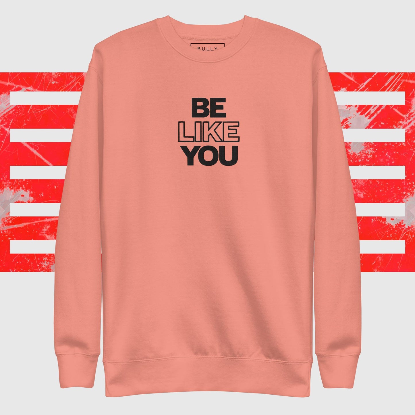 Be Like You unisex Premium Sweatshirt