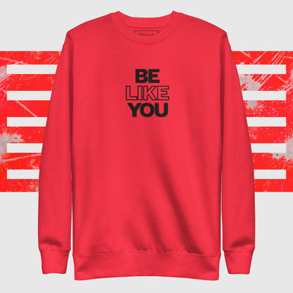 Be Like You unisex Premium Sweatshirt