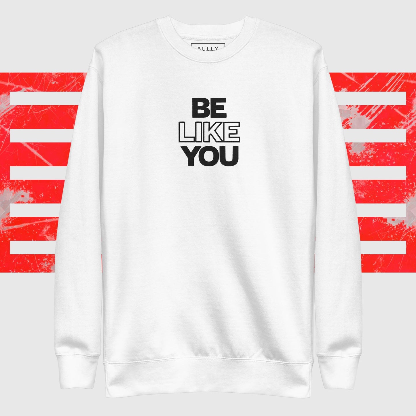 Be Like You unisex Premium Sweatshirt